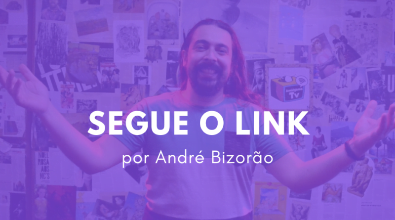 SEGUE O LINK por André Bizorão